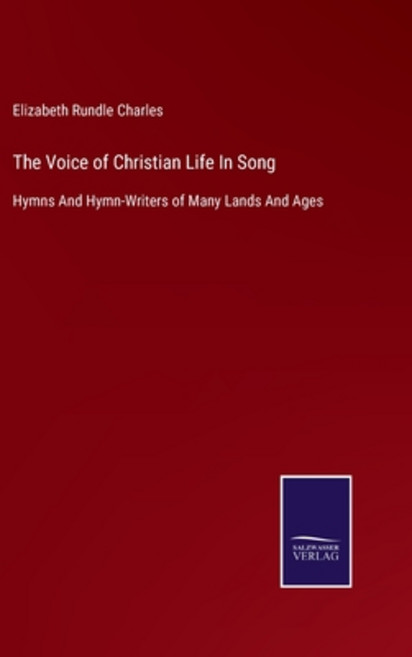 (영문도서) The Voice of Christian Life In Song: Hymns And Hymn-Writers of Many Lands And Ages Hardcover, Salzwasser-Verlag, English, 9783375037970
