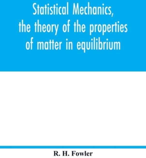 (영문도서) Statistical mechanics the theory of the properties of matter in equilibrium Paperback, Alpha Edition, English, 9789354016950