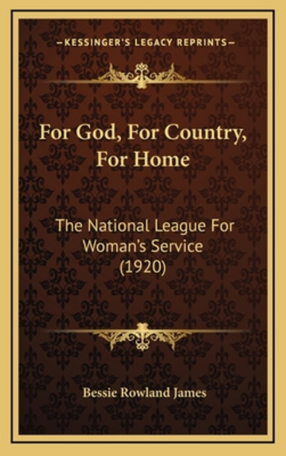 For God For Country For Home: The National League For Woman's Service (1920) Hardcover, Kessinger Publishing