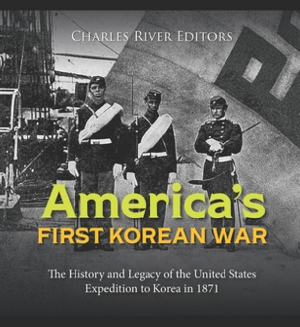(영문도서) America's First Korean War: The History and Legacy of the United States Expedition to Korea i... Paperback, Independently Published, English, 9798876419958