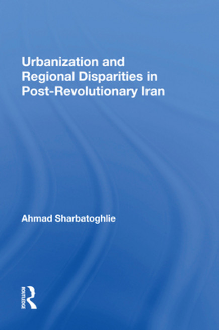 (영문도서) Urbanization and Regional Disparities in Post-Revolutionary Iran Paperback, Routledge, English, 9780367215439