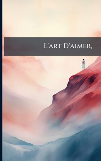 (영문도서)L'art D'aimer : Nouveau Poëme En Six Chants Paperback, Nabu Press, English, 9781145116306