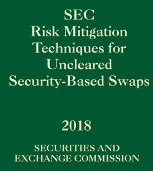 (영문도서) SEC Risk Mitigation Techniques for Uncleared Security-Based Swaps: File No. S7-28-18 Paperback, Independently Published, English, 9781792012990