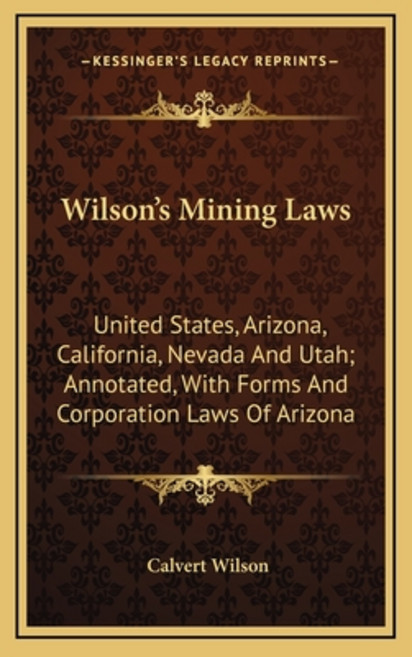 (영문도서) Wilson's Mining Laws: United States Arizona California Nevada And Utah; Anno... Hardcover, Kessinger Publishing, English, 9781163730683