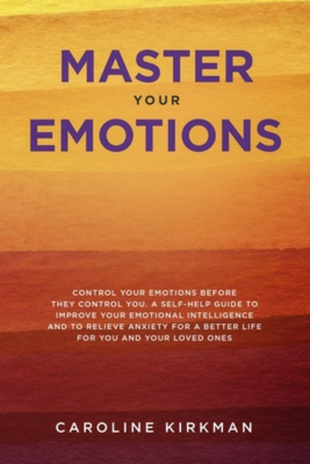 (영문도서) Master Your Emotions: Control Your Emotions before They Control You: A Self-Help Guide to Imp... Paperback, Independently Published, English, 9781079146875