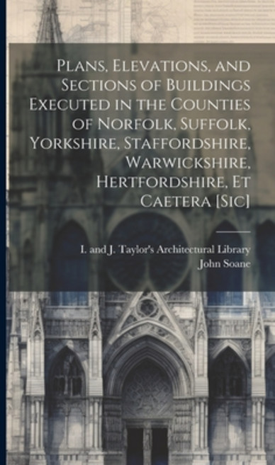 (영문도서) Plans Elevations and Sections of Buildings Executed in the Counties of Norfolk Suffolk Yo... Hardcover, Legare Street Press, English, 9781019701577