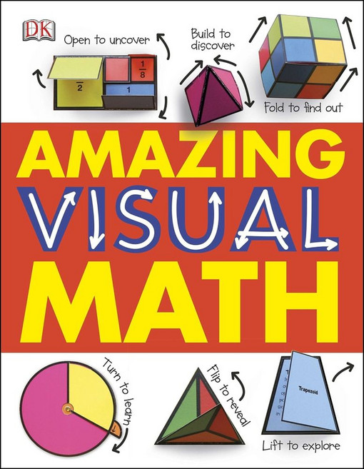 Amazing Visual Math:어메이징 비쥬얼 매쓰, DK, Amazing Visual Math, Dorling Kindersley(저)
