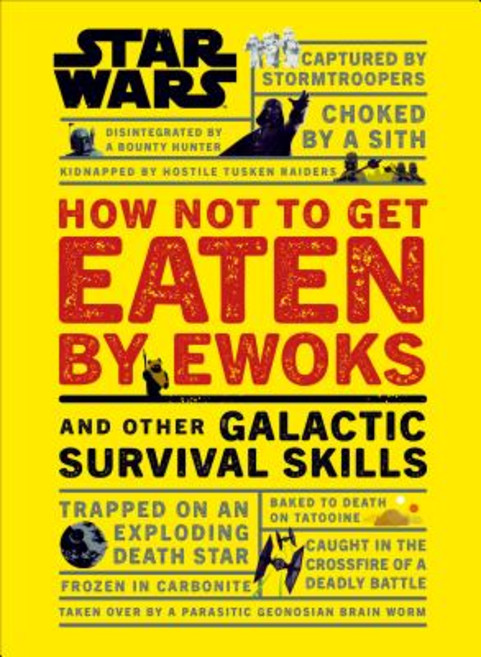 (영문도서) Star Wars How Not to Get Eaten by Ewoks and Other Galactic Survival Skills Hardcover, DK Publishing (Dorling Kind..., English, 9781465475527