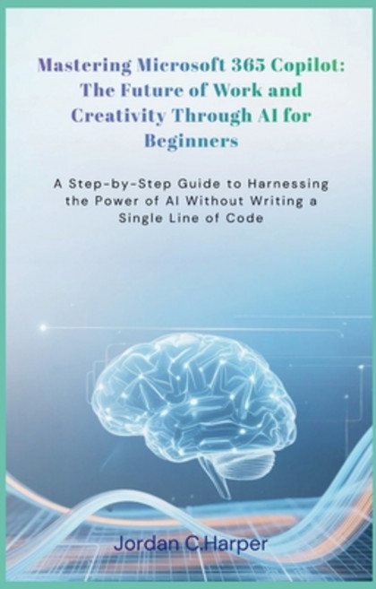 (영문도서)Mastering Microsoft 365 Copilot: The Future of Work and Creativity Through AI fo... Paperback, Independently Published, English, 9798241262363