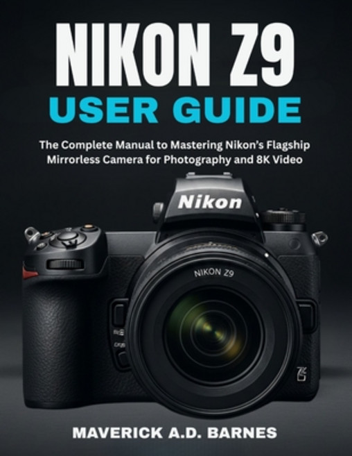 (英文圖書)Nikon Z9 User Guide: The Complete Manual to Mastering Nikon's Flagship Mirrorles... 平裝版, Independently Published, 英文