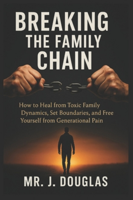 (영문도서)Breaking the Family Chain: (Break Free from Unhealthy Family Dynamics and Reclai... Paperback, Independently Published, English, 9798268650860