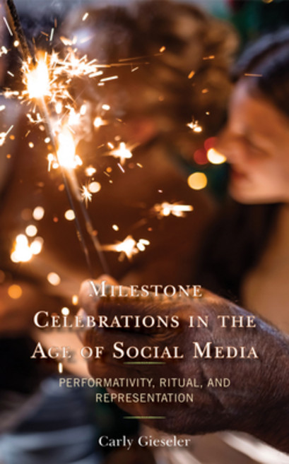 (영문도서) Milestone Celebrations in the Age of Social Media: Performativity Ritual and Representation Hardcover, Lexington Books, English, 9781666902501