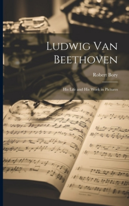 (영문도서) Ludwig Van Beethoven: His Life and His Work in Pictures Paperback, Legare Street Press, English, 9781022883482