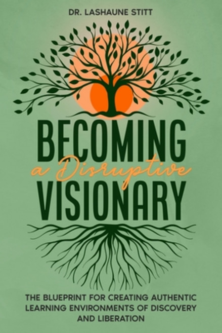 (영문도서) Becoming A Disruptive Visionary: The Blueprint for Creating Authentic Learning... Paperback, Independently Published, English, 9798306796062