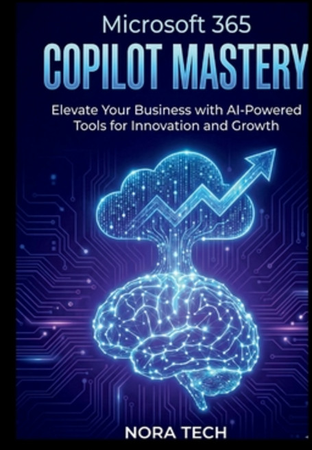 (영문도서)Microsoft 365 Copilot Mastery: Elevate Your Business with AI-Powered Tools for I... Paperback, Independently Published, English, 9798277086810