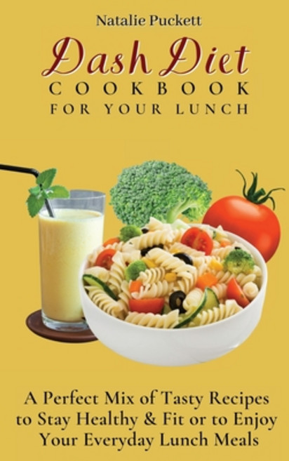 (영문도서) Dash Diet Cookbook For Your Lunch: A perfect mix of Tasty Recipes to stay healthy and fit or ... Hardcover, Natalie Puckett, English, 9781802773828