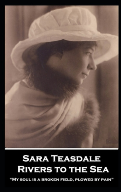 (영문도서) Sara Teasdale - Rivers to the Sea: My soul is a broken field plowed by pain Paperback, Portable Poetry, English, 9781839679254