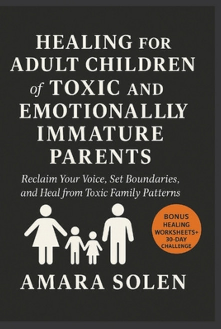 (영문도서)HEALING FOR ADULT CHILDREN of TOXIC AND EMOTIONALLY IMMATURE PARENTS: Reclaim Yo... Paperback, Independently Published, English, 9798267814768