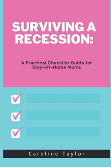 (영문도서) Surviving a Recession: A Practical Checklist Guide for Stay-At-Home Moms Paperback, Independently Published, English, 9798394038525