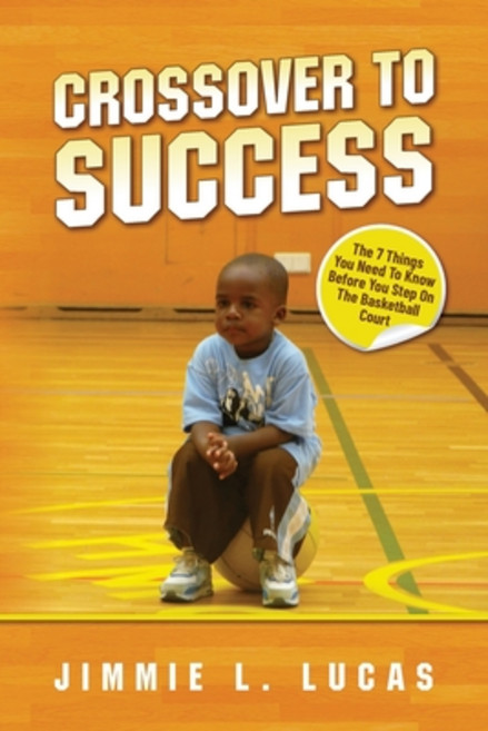 (영문도서) Crossover to Success: 7 Things You Need To Know Before You Step On The Basketball Court Paperback, Palmetto Publishing, English, 9798822910898