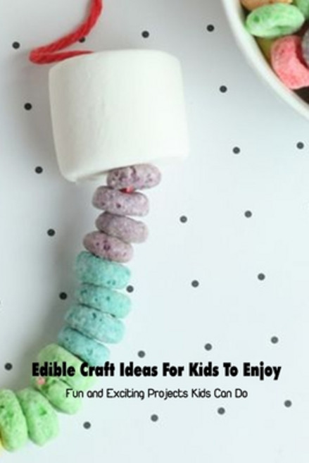 Edible Craft Ideas For Kids To Enjoy: Fun and Exciting Projects Kids Can Do: Kids Edible Craft Paperback, Independently Published, English, 9798749575019