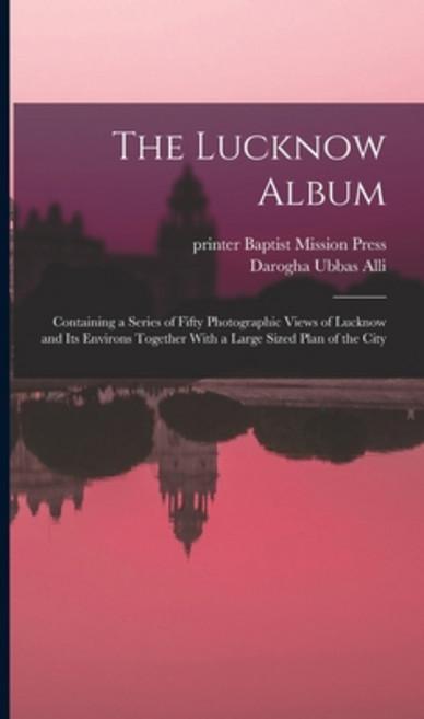 (영문도서) The Lucknow Album: Containing a Series of Fifty Photographic Views of Lucknow and Its Environ... Hardcover, Legare Street Press, English, 9781018742892