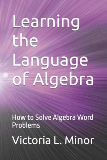 (영문도서) Learning the Language of Algebra: How to Solve Algebra Word Problems Paperback, Independently Published, English, 9798366696418
