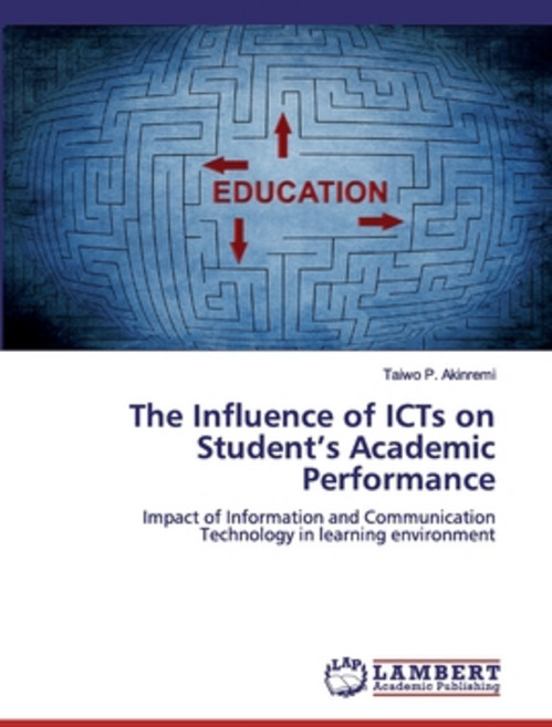 The Influence of ICTs on Student's Academic Performance Paperback, LAP Lambert Academic Publishing
