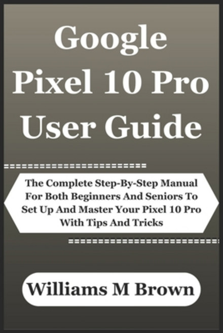 (영문도서)Google Pixel 10 Pro User Guide: The Complete Step-By-Step Manual For Both Beginn... Paperback, Independently Published, English, 9798263267056