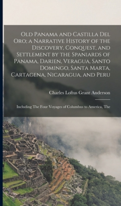 (영문도서) Old Panama and Castilla del Oro; a Narrative History of the Discovery Conquest and Settleme... Hardcover, Legare Street Press, English, 9781015871120