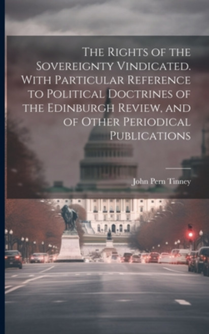 (영문도서) The Rights of the Sovereignty Vindicated. With Particular Reference to Political Doctrines of... Paperback, Legare Street Press, English, 9781021445223