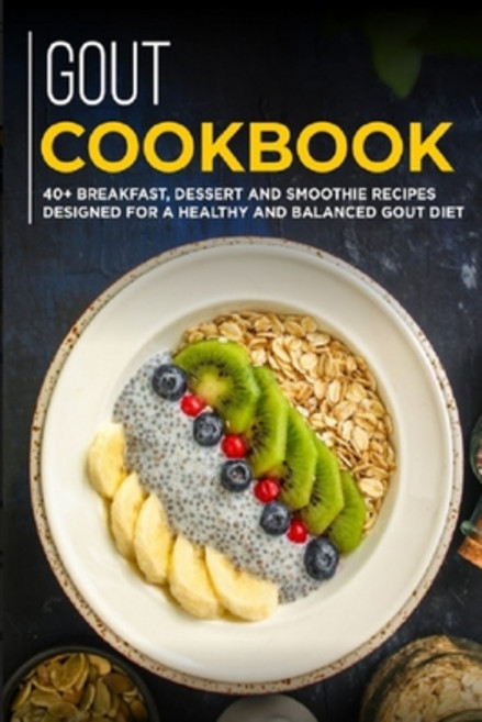 Gout Cookbook: 40+ Breakfast Dessert and Smoothie Recipes designed for a healthy and balanced GOUT ... Paperback, Independently Published, English, 9798707236303