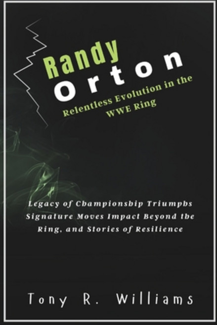 (영문도서) Randy Orton Relentless Evolution in the WWE Ring: Legacy of Championship Triump... Paperback, Independently Published, English, 9798346105787