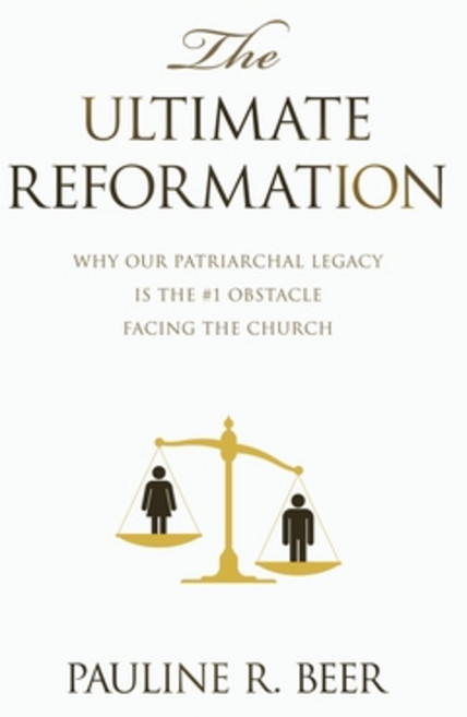 (영문도서) The Ultimate Reformation: Why Our Patriarchal Legacy Is the #1 Obstacle Facing... Hardcover, Liferich, English, 9781489750235