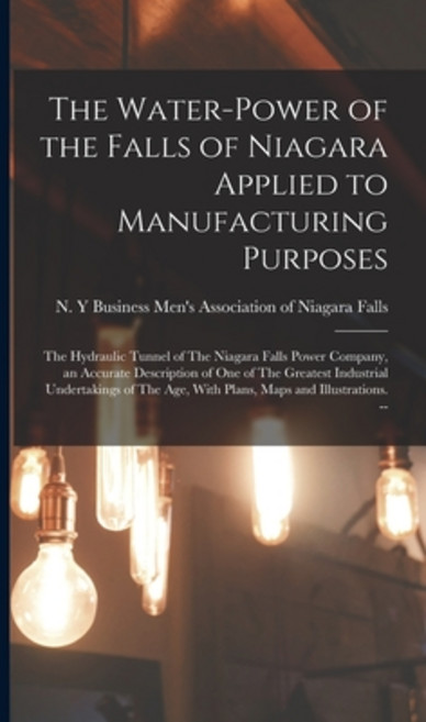 (영문도서) The Water-power of the Falls of Niagara Applied to Manufacturing Purposes: The Hydraulic Tunn... Hardcover, Legare Street Press, English, 9781018094823
