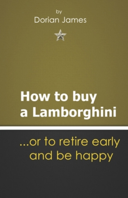 How to buy a Lamborghini.... or to retire early and be happy: Things I wish I knew Paperback, Independently Published, English, 9798732372052