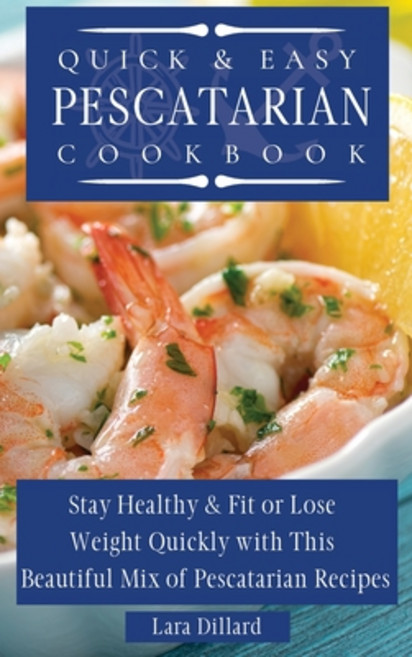 (영문도서) Quick and Easy Pescatarian Cookbook: Stay Healthy and fit or lose weight quickly with this be... Hardcover, Lara Dillard, English, 9781802774108