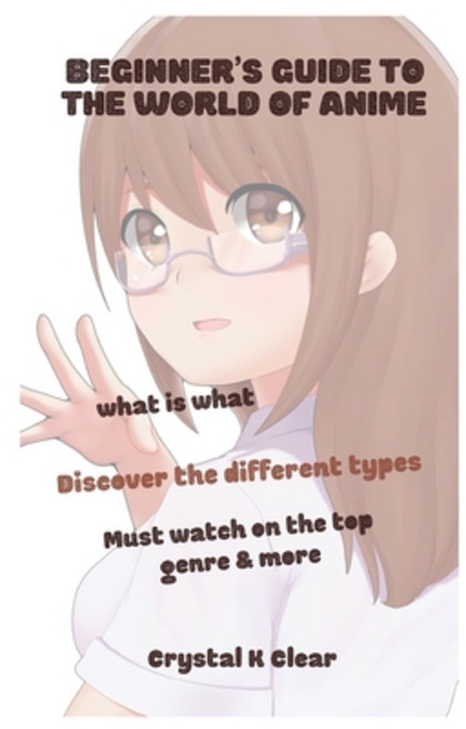 Beginner's Guide to the World of Anime: What is what Discover the Different Types Must Watch on The ... Paperback, Independently Published