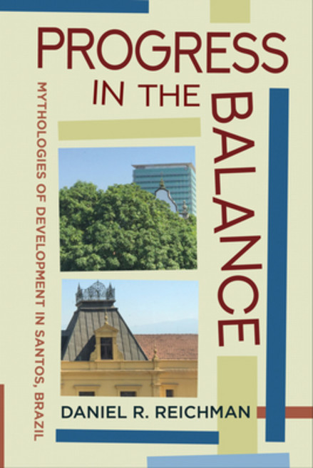 (영문도서) Progress in the Balance: Mythologies of Development in Santos Brazil Paperback, Cornell University Press, English, 9781501770432