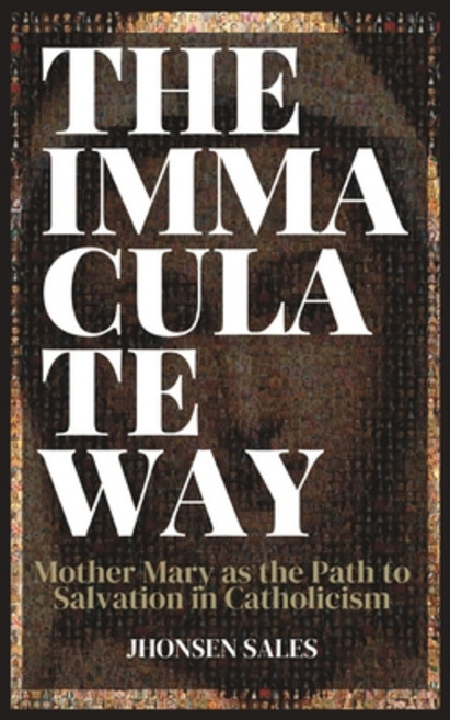 (영문도서) The Immaculate Way: Mother Mary as the Path to Salvation in Catholicism Paperback, Independently Published, English, 9798851421594