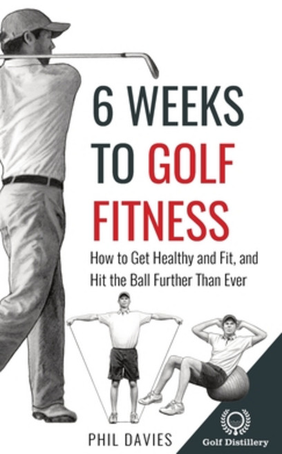 (영문도서) 6 Weeks To Golf Fitness: How to Get Healthy And Fit And Hit The Ball Further Than Ever! Hardcover, Golf Distillery, English, 9781738170609