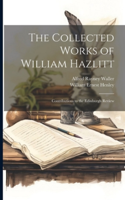 (영문도서) The Collected Works of William Hazlitt: Contributions to the Edinburgh Review Paperback, Legare Street Press, English, 9781022842519