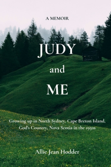 Judy and Me: Growing up in North Sydney Cape Breton Island God's Country Nova Scotia in the 1950s... Paperback, Stone's Throw Publications