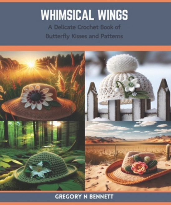 (영문도서) Whimsical Wings: A Delicate Crochet Book of Butterfly Kisses and Patterns Paperback, Independently Published, English, 9798873787593