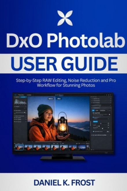 (영문도서)DxO PhotoLab User Guide: Step-by-Step RAW Editing Noise Reduction and Pro Workf... Paperback, Independently Published, English, 9798242169746