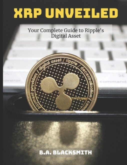 (영문도서) XRP Unveiled: Your Complete Guide to Ripple's Digital Asset: What is Ripple XRP... Paperback, Independently Published, English, 9798303808669