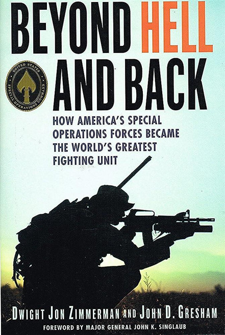 Beyond Hell and Back: How America's Special Operations Forces Became the World's Greatest Fighting, Beyond Hell and Back: How Amer