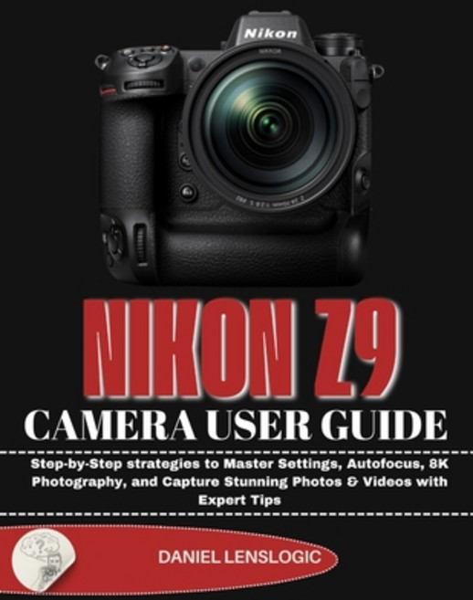 (英文圖書)Nikon Z9 Camera User Guide: Step-by-Step strategies to Master Settings Autofocu... 平裝版, Independently Published, 英文