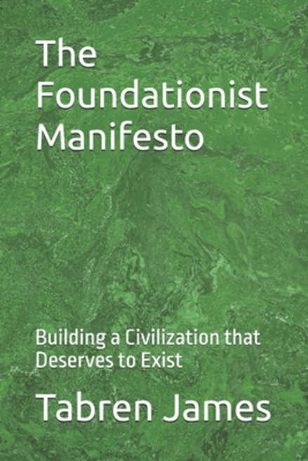 (영문도서)The Foundationist Manifesto: Building a Civilization that Deserves to Exist Paperback, Independently Published, English, 9798270570262