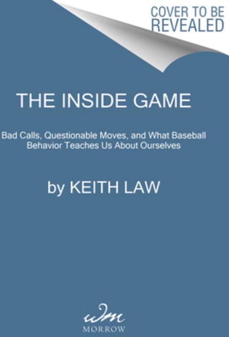 The Inside Game: Bad Calls Strange Moves and What Baseball Behavior Teaches Us about Ourselves Hardcover, William Morrow & Company